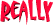 really.gif (542 bytes)